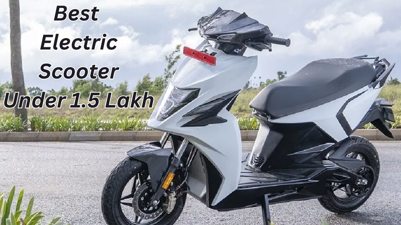 1.5 लाख के बजट में बेस्ट इलेक्ट्रिक स्कूटर