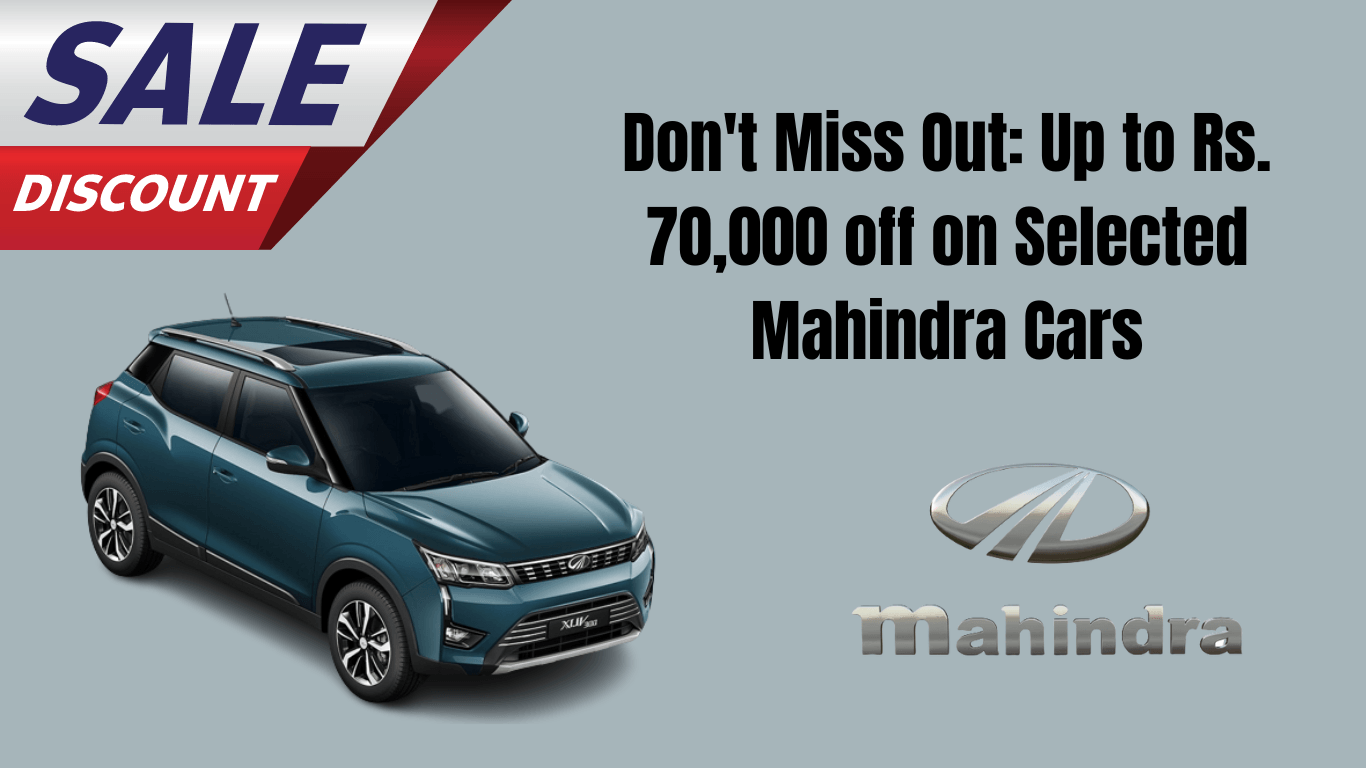 मिस न करें: चुनिंदा महिंद्रा कारों पर रु. 70,000 तक की छूट