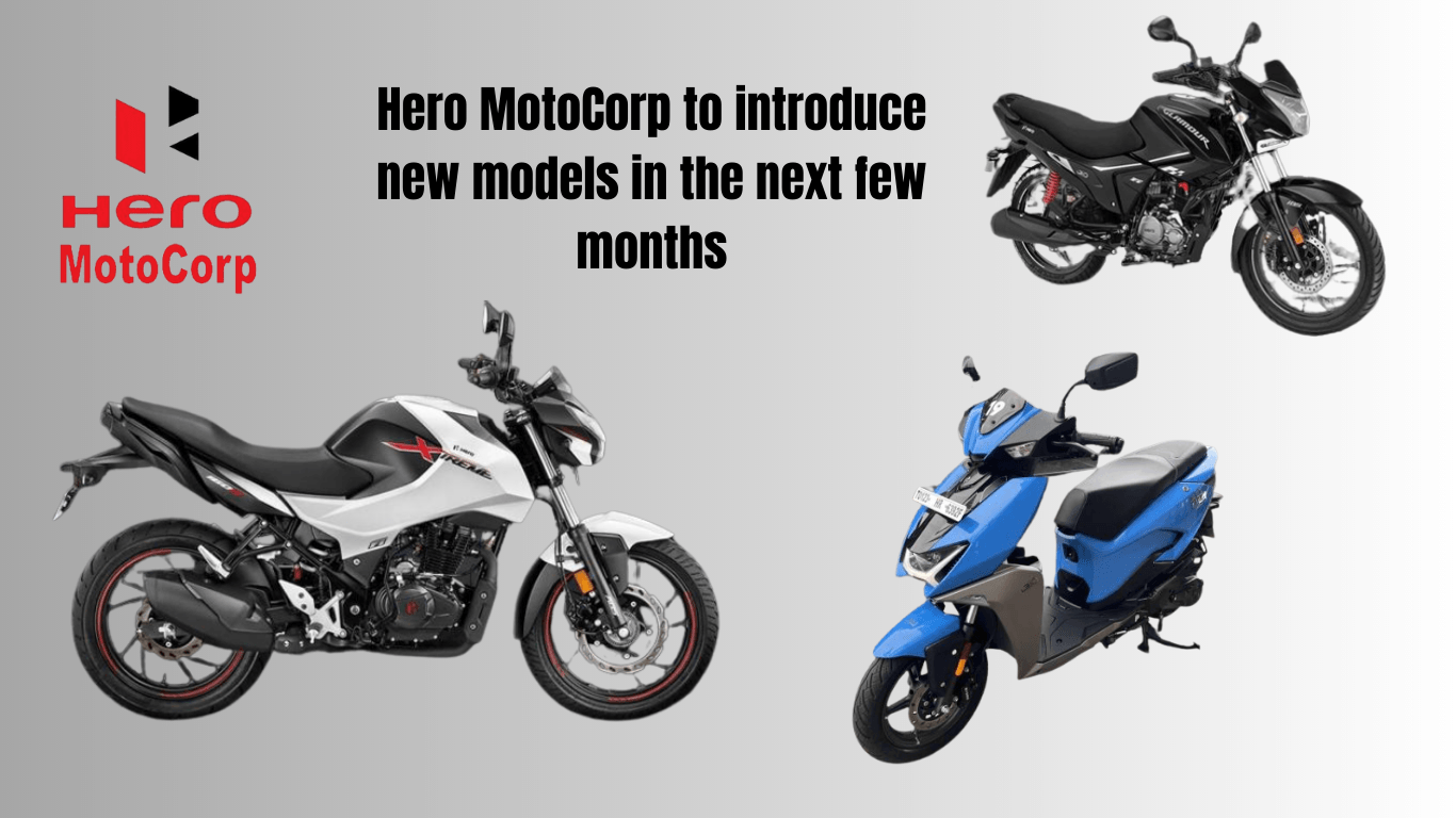 हीरो मोटोकॉर्प अगले कुछ महीनों में नए मॉडल पेश करेगी