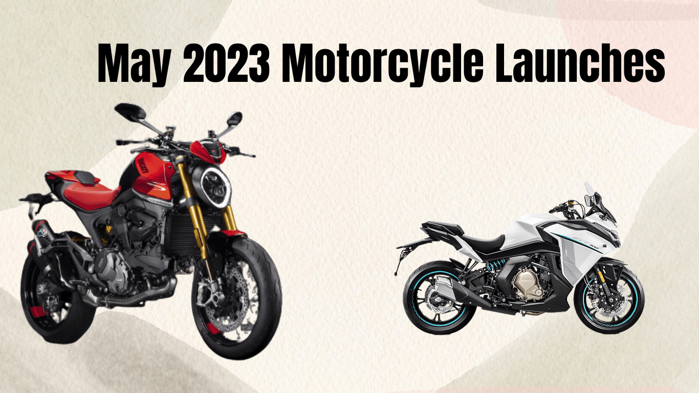 May 2023 Motorcycle Launches: Everything You Need to Know About the Models, Prices, and Technical Specifications.