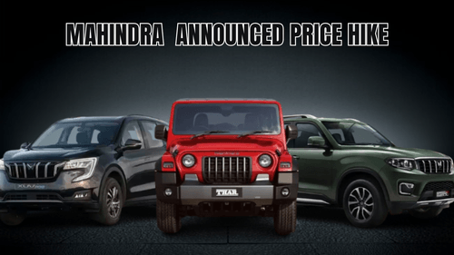 Mahindra Announces Price Hike of Upto ₹57000 for Three of Its Flagship Model-Scorpio-N, Thar, XUV700