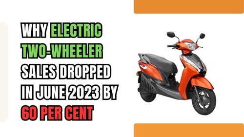Know Why two-wheeler EV sales Dropped by 60% in June 2023