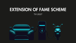 Customers can benefits on EVs till 2027 with Extension of FAME Scheme