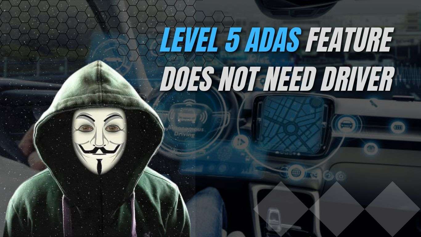 How far has the ADAS features come? Level 5 ADAS does not need human assistance Level_5_ADAS_feature_does_not_need_driver_08a888a498.jpg