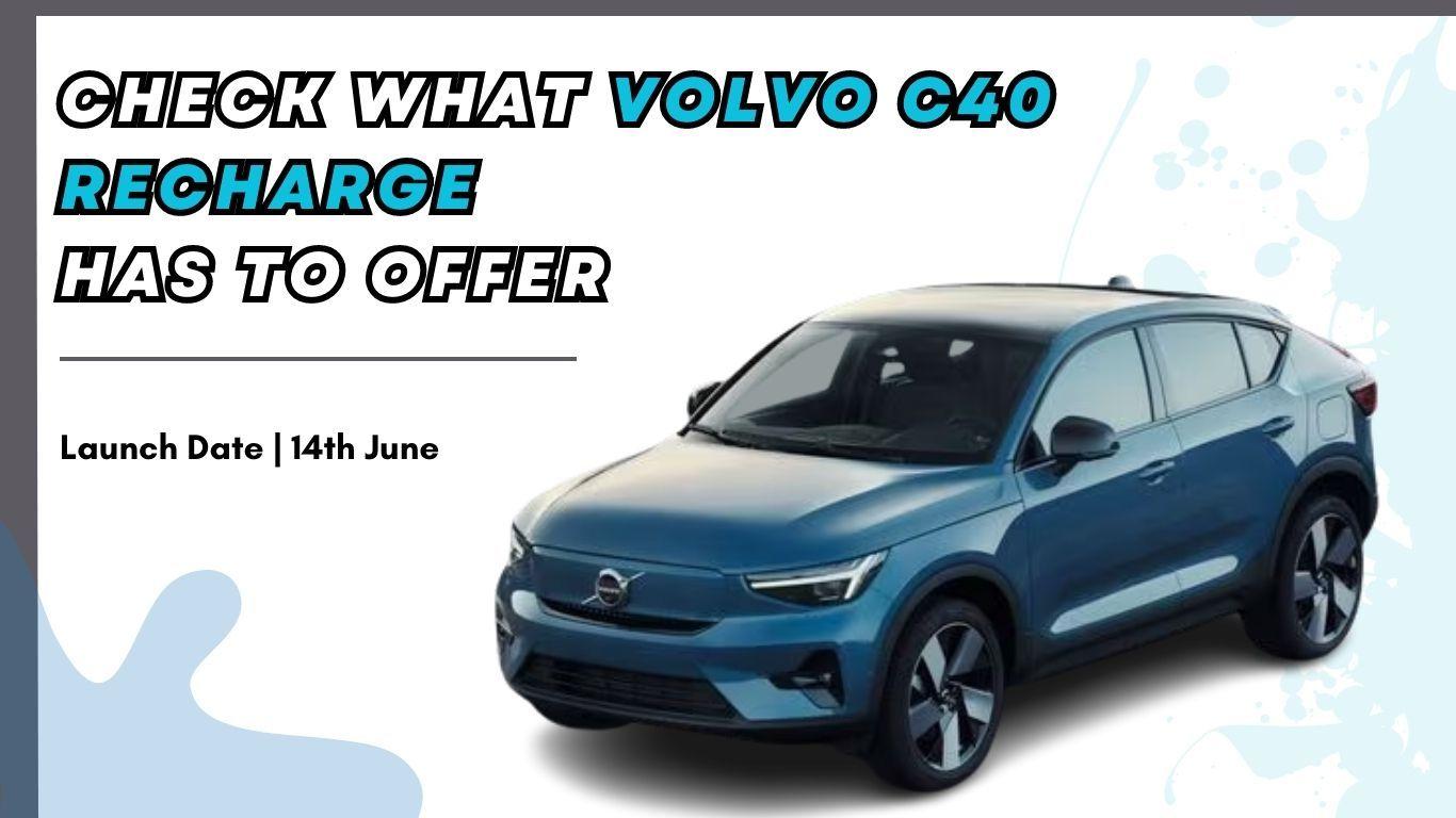Volvo C40 Recharge EV Launch on June 14 in India | Check Specs and features
