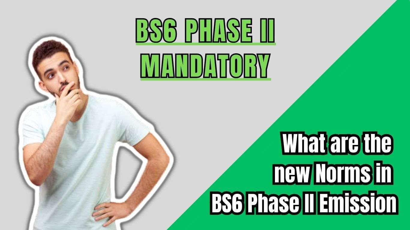 Difference between BS4, BS6 and BS6 2.0 Compliant Engine | Why are BS6 2.0 engines mandatory for cars? What_are_the_new_Norms_in_BS_6_Phase_II_Emission_8ce23dabe5.jpg