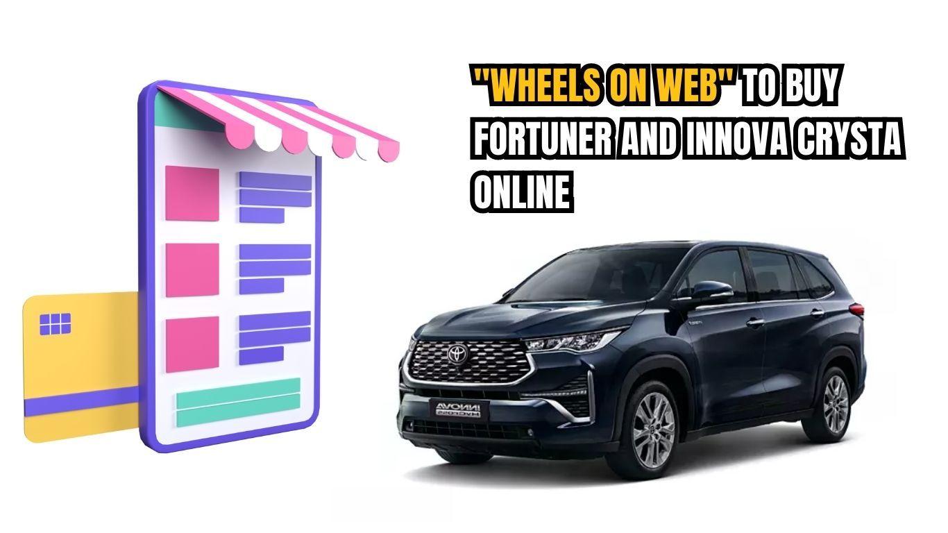 Toyota India Launches "Wheels On Web" for Online Purchases of Fortuner and Innova Crysta