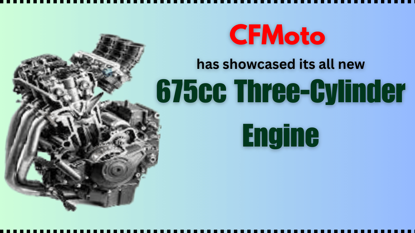 CFMoto has showcased its all new 675cc Three-Cylinder Engine news