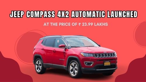 Jeep launched the Affordable Compass 4X2 Automatic at ₹ 23.99 lakh