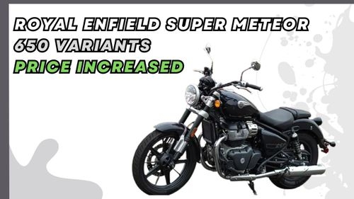 Price Hike for Royal Enfield Super Meteor 650: Updated Pricing Details Price Hike for Royal Enfield Super Meteor 650: Updated Pricing Details