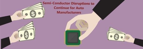 Semi-conductor Disruptions to Continue for Auto Manufacturers 