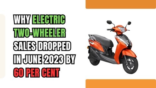 Know Why two-wheeler EV sales Dropped by 60% in June 2023 Know Why two-wheeler EV sales Dropped by 60% in June 2023