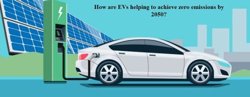 How are EVs Helping to Achieve Zero Emissions by 2050?