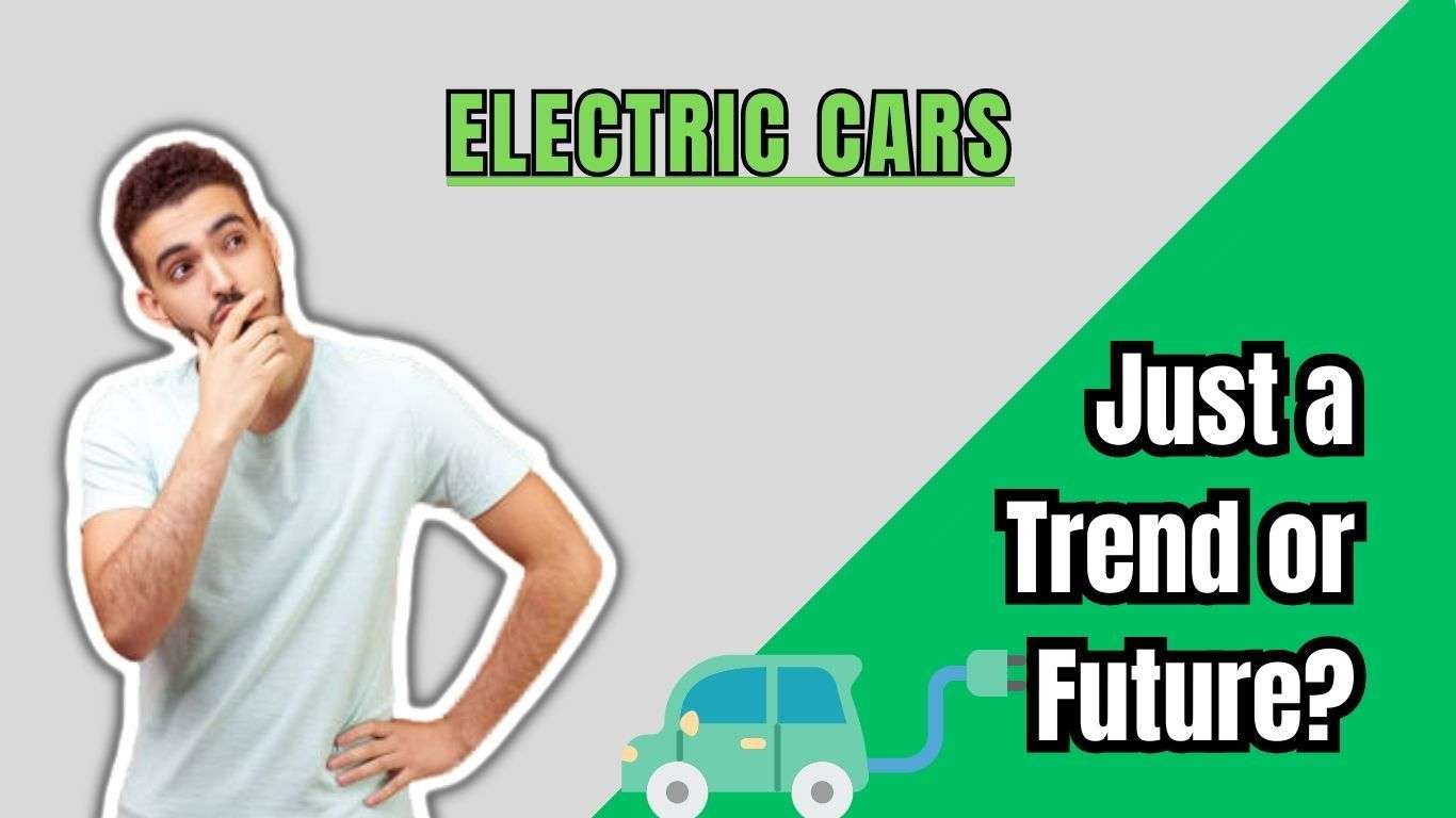 Electric Cars is a trend or Future
