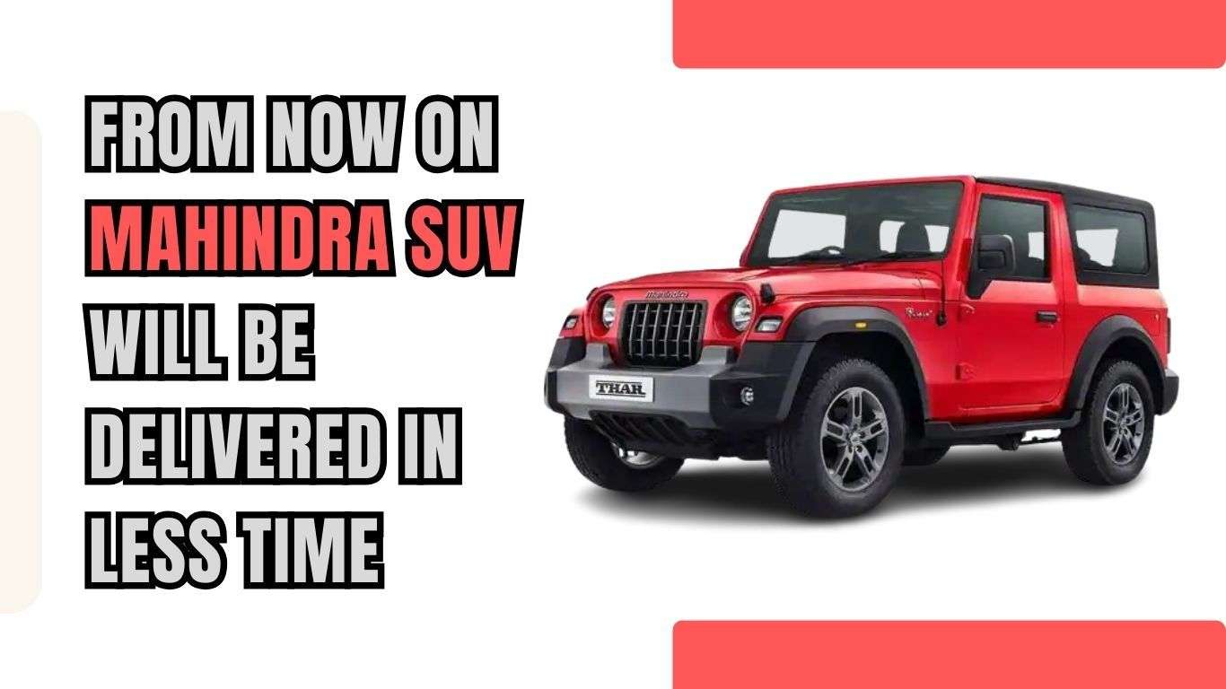 Mahindra SUV Will be delivered in less time (1)