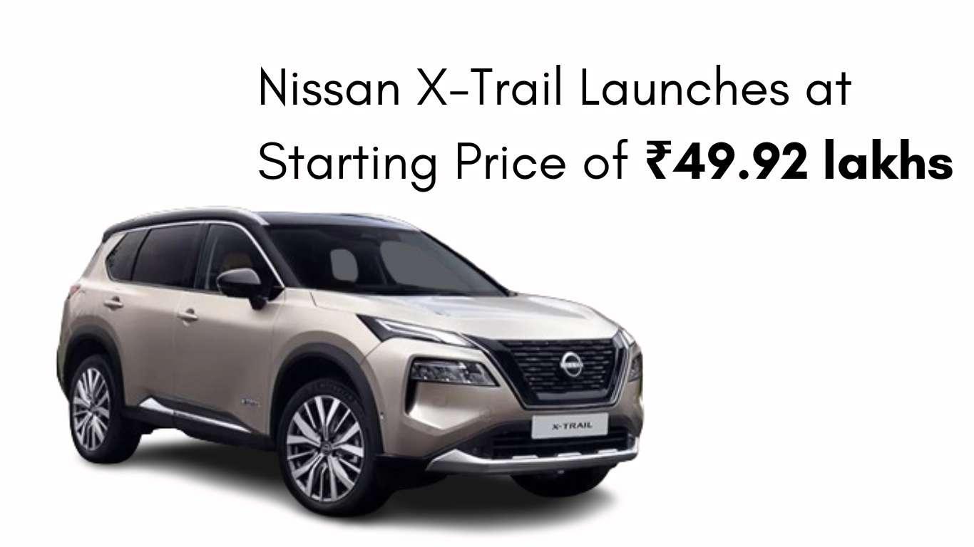 निसान ने भारत में ऑल-न्यू X-TRAIL को ₹49.92 लाख की शुरुआती कीमत पर लॉन्च किया Nissan X-Trail Launches at Starting Price of ₹49.92 lakhs